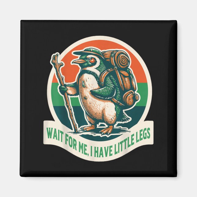 Wait For Have Little Legs Penguin Hiking Funny Magnet (Front)