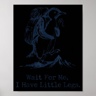 Wait For Have Little Legs Penguin Hiking Funny Poster