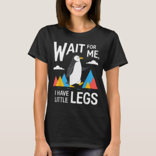 Wait For Have Little Legs Penguin Hiking Funny T-Shirt