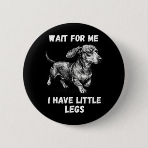 Wait For Have Little Legs Toddler Dachshund Dog 6 Cm Round Badge