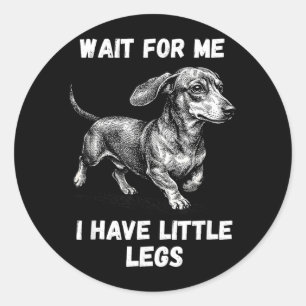Wait For Have Little Legs Toddler Dachshund Dog Classic Round Sticker