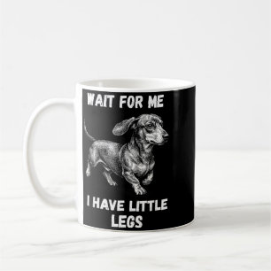 Wait For Have Little Legs Toddler Dachshund Dog Coffee Mug