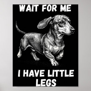 Wait For Have Little Legs Toddler Dachshund Dog Poster