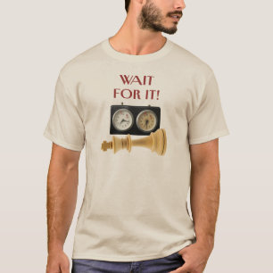 Wait For It! Check Mate, Chess Players T-Shirt