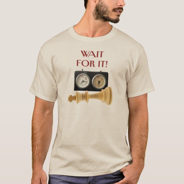 Wait For It! Check Mate, Chess Players T-Shirt (Front)