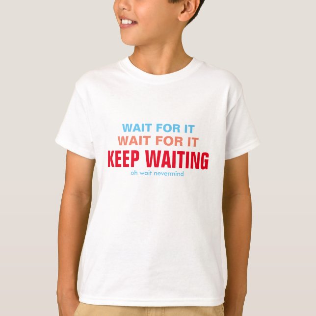 Wait For It T-Shirt (Front)