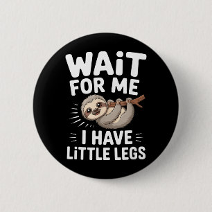 Wait For Me I Have Little Legs Cute Sloth 6 Cm Round Badge