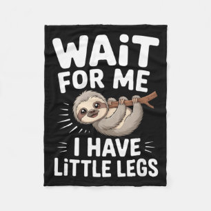 Wait For Me I Have Little Legs Cute Sloth Fleece Blanket