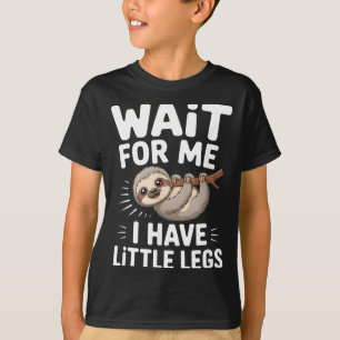 Wait For Me I Have Little Legs Cute Sloth T-Shirt