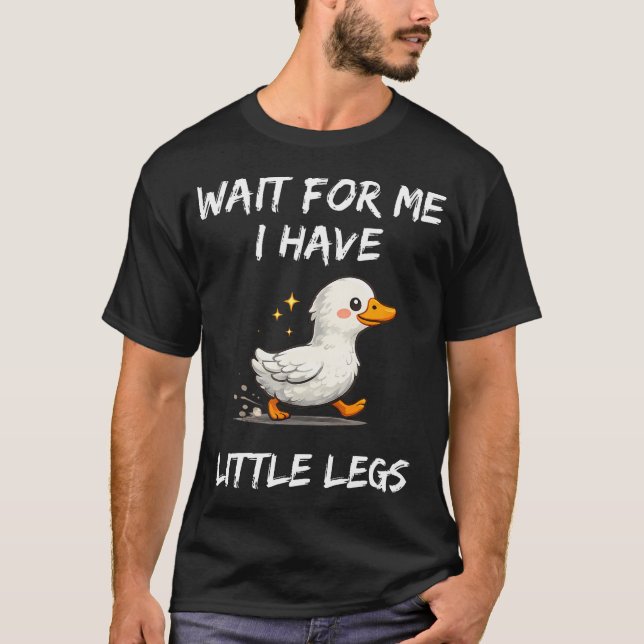 Wait For Me I Have Little Legs Funny Joke T-Shirt (Front)