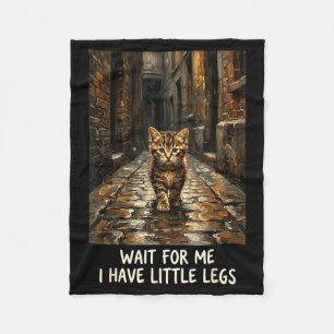 Wait for Me I Have Little Legs Funny Kitten Cat Fleece Blanket