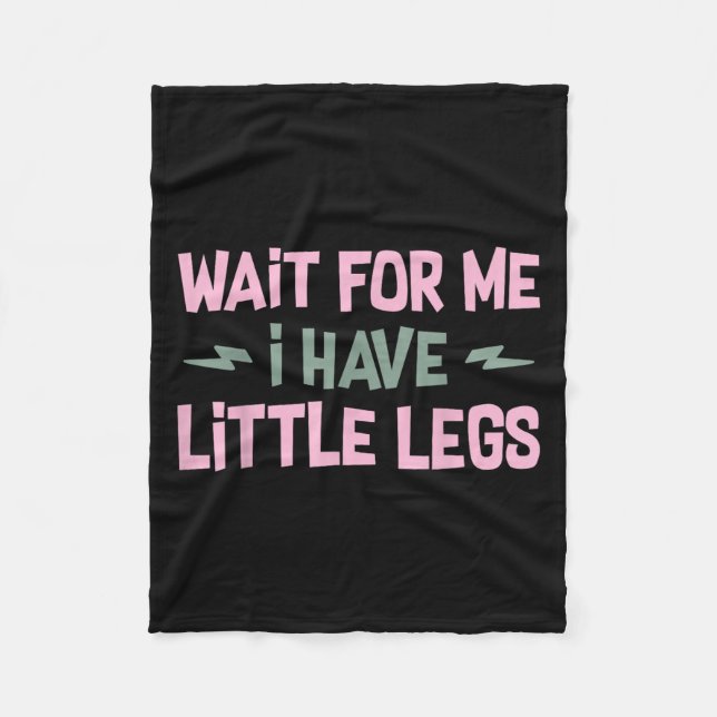 Wait For Me I Have Little Legs Funny Quote Sarcast Fleece Blanket (Front)