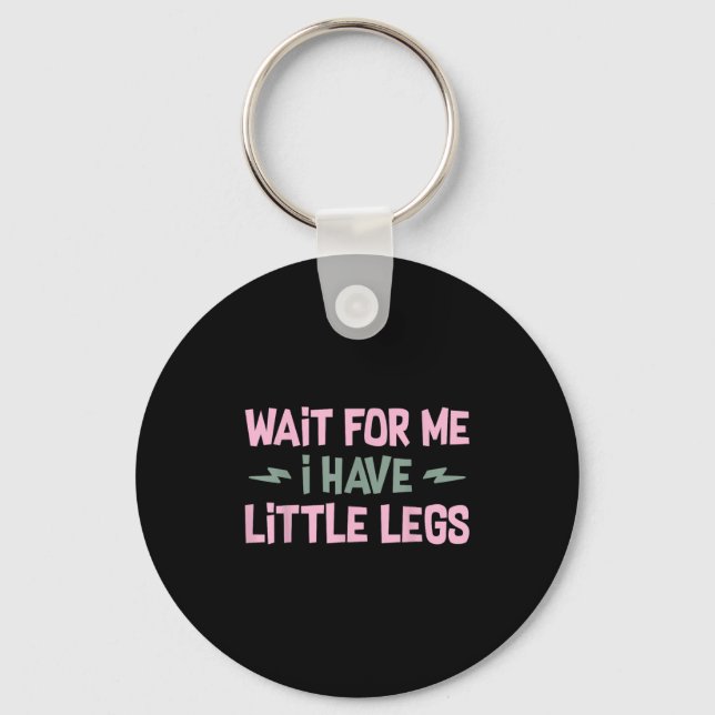 Wait For Me I Have Little Legs Funny Quote Sarcast Key Ring (Front)