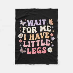 Wait For Me I Have Little Legs Funny Sarcastic Quo Fleece Blanket