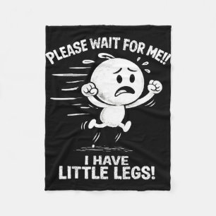 Wait for me i have little legs funny short legs  fleece blanket