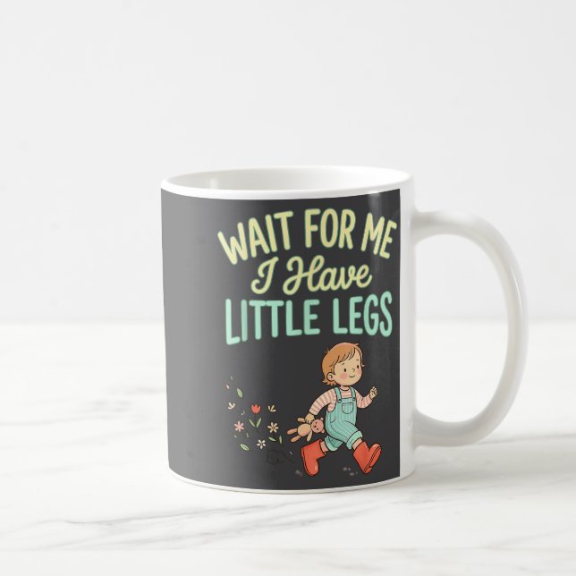 Wait For Me I Have Little Legs Funny Toddler Kids  Coffee Mug (Right)