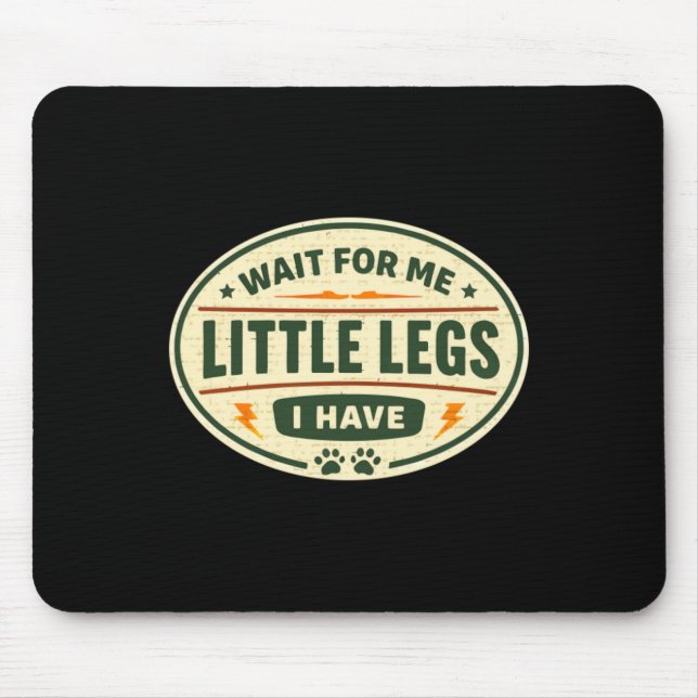 Wait For Me I Have Little Legs Mouse Mat (Front)