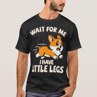 Wait For Me I Have Little Legs Short Legs T-Shirt