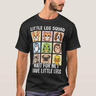 Wait For Me I Have Little Legs Squad Funny Animal T-Shirt