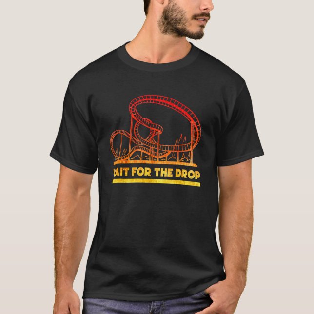Wait for the drop Amusement Park Roller Coaster 1 T-Shirt (Front)