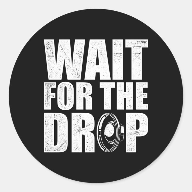 Wait For The Drop I Dubstep Bass Subwoofer Dance M Classic Round Sticker (Front)