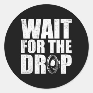 Wait For The Drop I Dubstep Bass Subwoofer Dance M Classic Round Sticker
