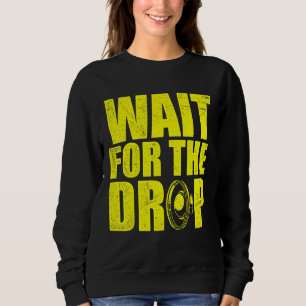 Wait For The Drop I Dubstep Bass Subwoofer Dance M Sweatshirt
