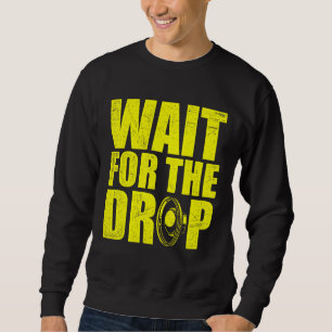 Wait For The Drop I Dubstep Bass Subwoofer Dance M Sweatshirt