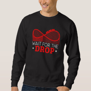 Wait For The Drop Roller Coaster Buddy Rollercoast Sweatshirt