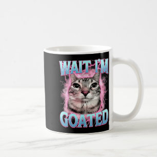 Wait Goated Cat Meme Saying Funny Silly Cat Coffee Mug