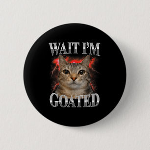 Wait goated cat silly funny cat meme men women 6 cm round badge