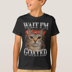 Wait goated cat silly funny cat meme men women T-Shirt