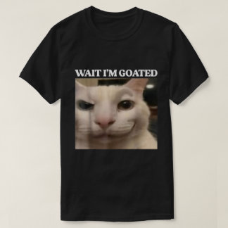 Wait I’m Goated Cat Meme Design T-Shirt