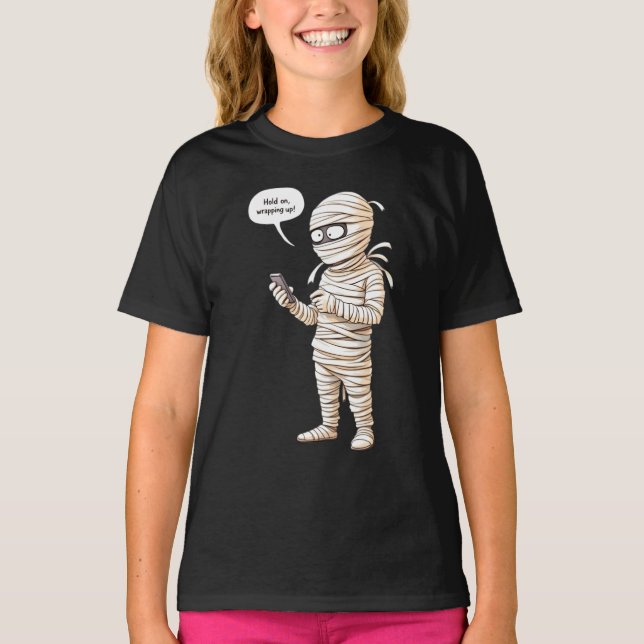  Wait, I’m wrapping up! Mummy with a phone, Hallow T-Shirt (Front)