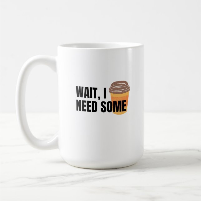Wait, I Need Coffee – Funny Coffee Cup Quote Desig (Left)