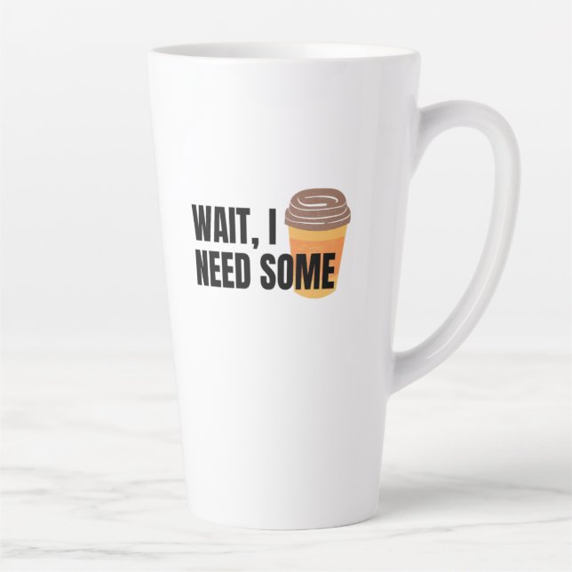 Wait, I Need Coffee – Funny Coffee Cup Quote Desig (Right)