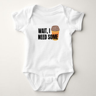Wait, I Need Coffee – Funny Coffee Cup Quote Desig Baby Bodysuit