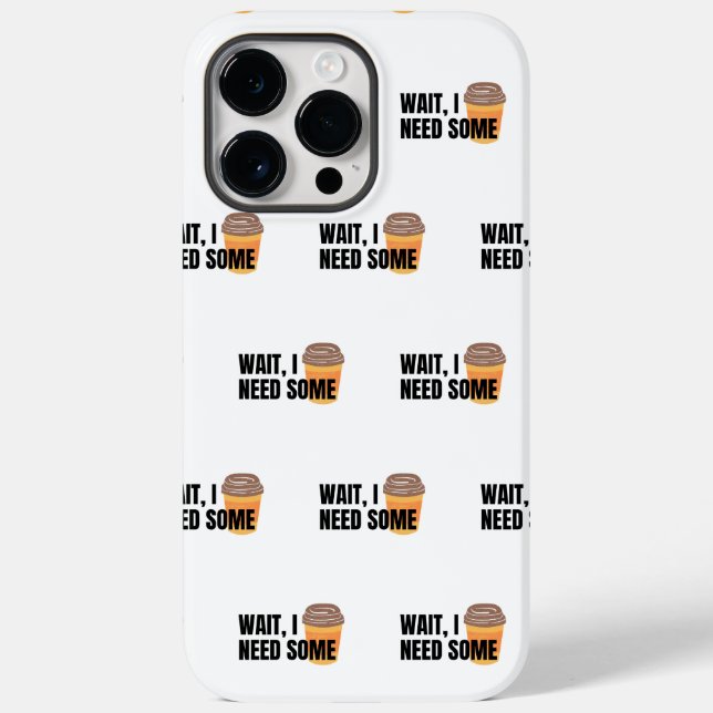 Wait, I Need Coffee – Funny Coffee Cup Quote Desig Case-Mate iPhone Case (Back)