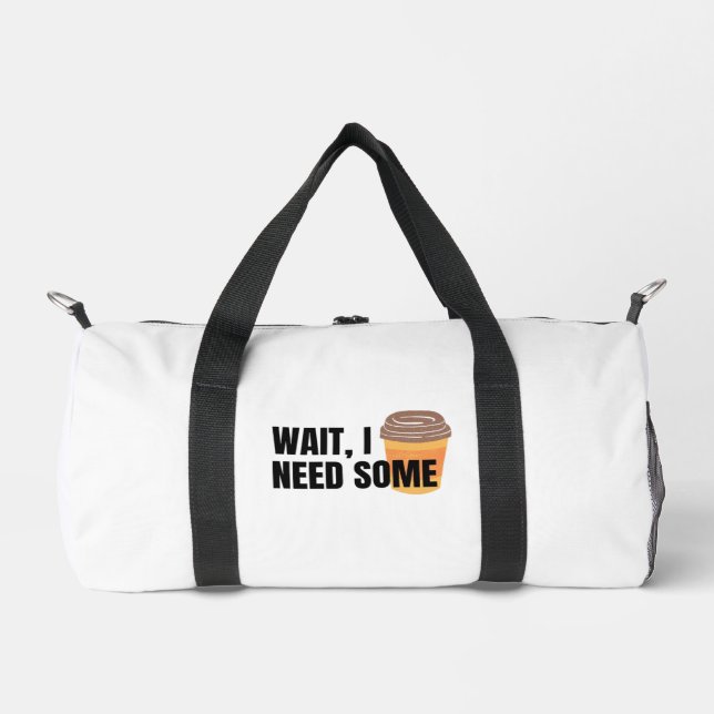 Wait, I Need Coffee – Funny Coffee Cup Quote Desig Duffle Bag (Front)