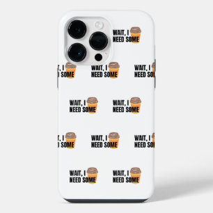 Wait, I Need Coffee – Funny Coffee Cup Quote Desig iPhone 14 Pro Max Case
