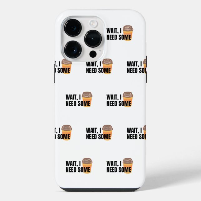 Wait, I Need Coffee – Funny Coffee Cup Quote Desig iPhone Case (Back)