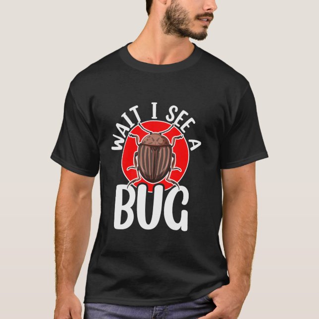 Wait I See A Bug Catcher Bug Insect Hunter Entomol T-Shirt (Front)