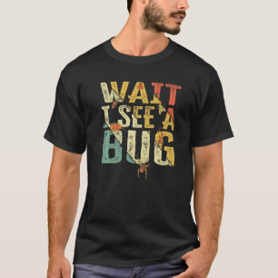 Wait I See A Bug Insect Entomologist Sayings Vint T-Shirt