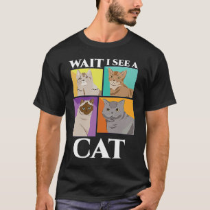 Wait i see a cat! Funny biology pet owner T-Shirt