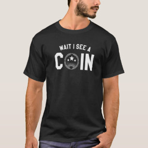 Wait I See A Coin Collector Numismatist Numismatic T-Shirt