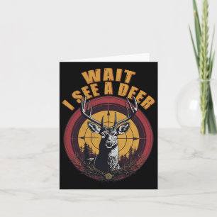 Wait I See A Deer Dad Hunter Big Buck Deer Hunting Card