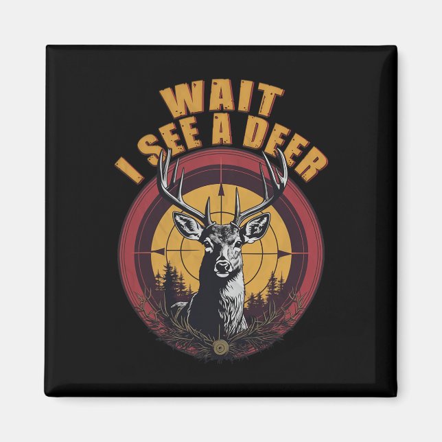 Wait I See A Deer Dad Hunter Big Buck Deer Hunting Magnet (Front)