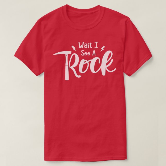 Wait I See A Rock 40 T-Shirt (Design Front)