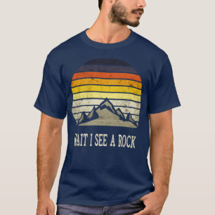 Wait I See A Rock 4 T-Shirt