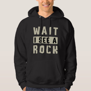 Wait I See A Rock Collector Geology Geode Hunter G Hoodie